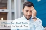 3 Mistakes Every GMAT Rookie Makes….And How to Avoid Them