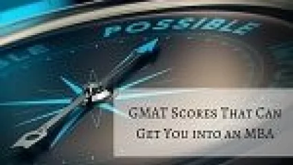 GMAT Scores That Can Get You into an MBA