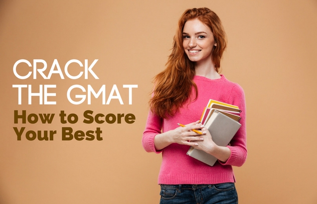 Crack the GMAT – How to Score Your Best