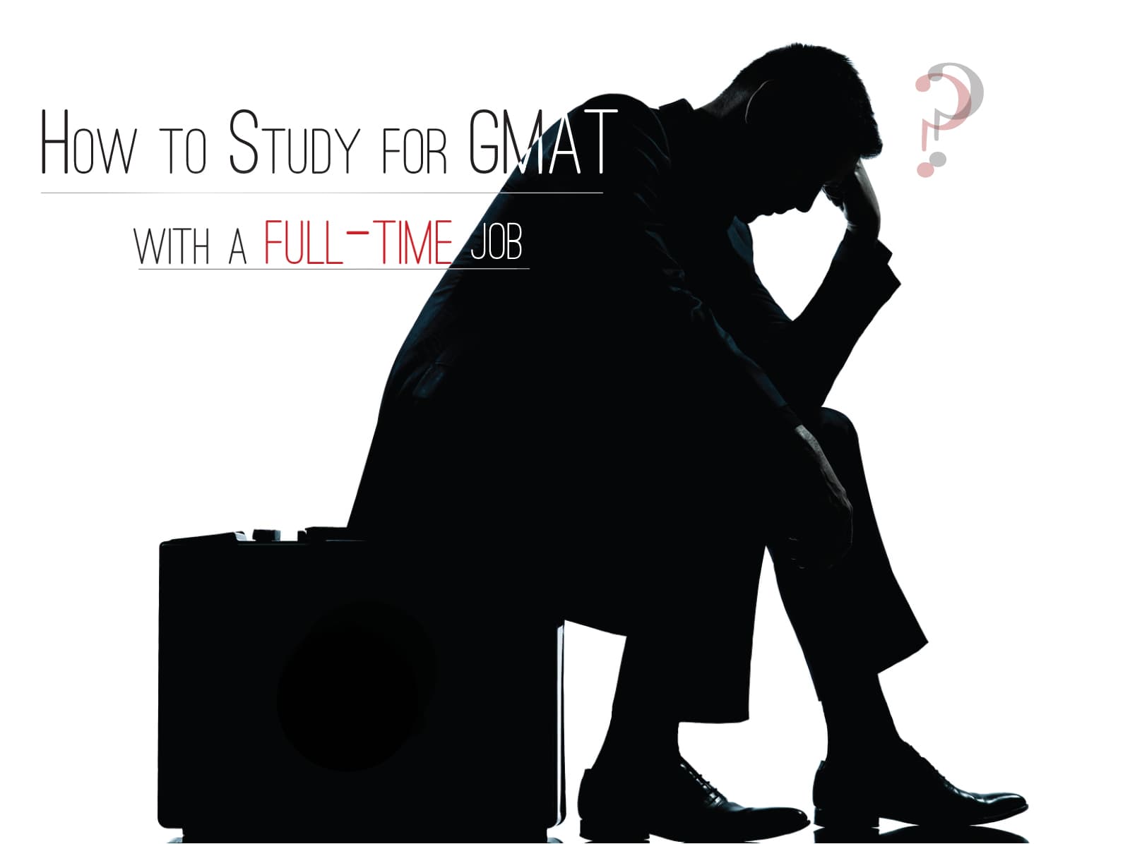 How to Study for GMAT with a Full-Time Job