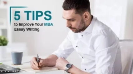 5 Tips to Improve Your MBA Essay Writing