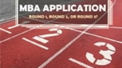 MBA Application: Round 1, Round 2, or Round 3?