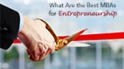 What Are the Best MBAs for Entrepreneurship?