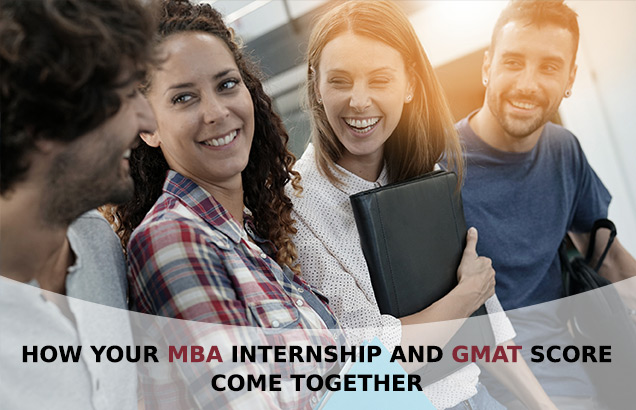 How Your MBA Internship and GMAT Score Come Together